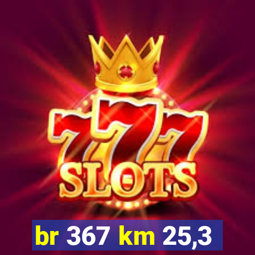 br 367 km 25,3